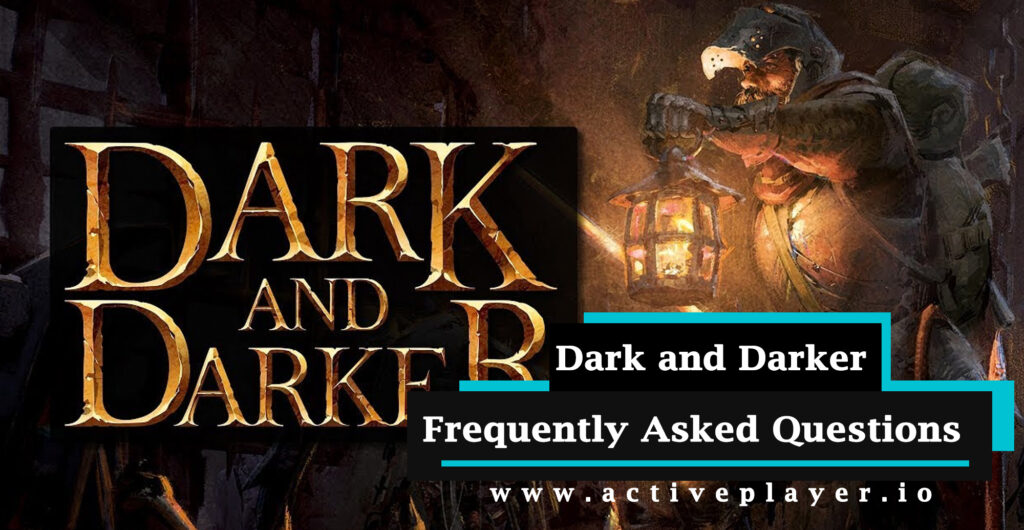 Dark and Darker Frequently Asked Questions