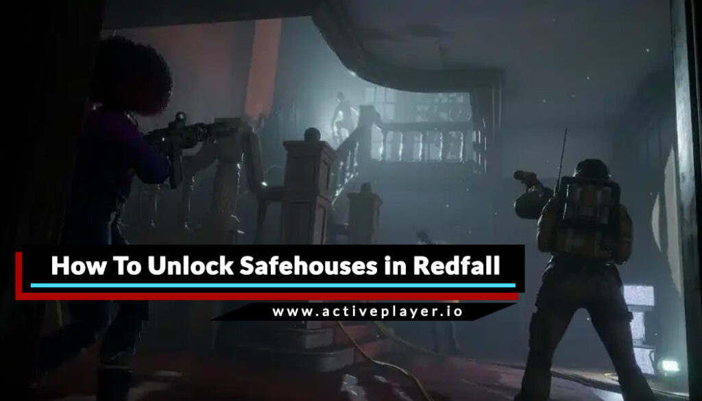 Ultimate Guide] Unlocking Safehouses in Redfall - The Game