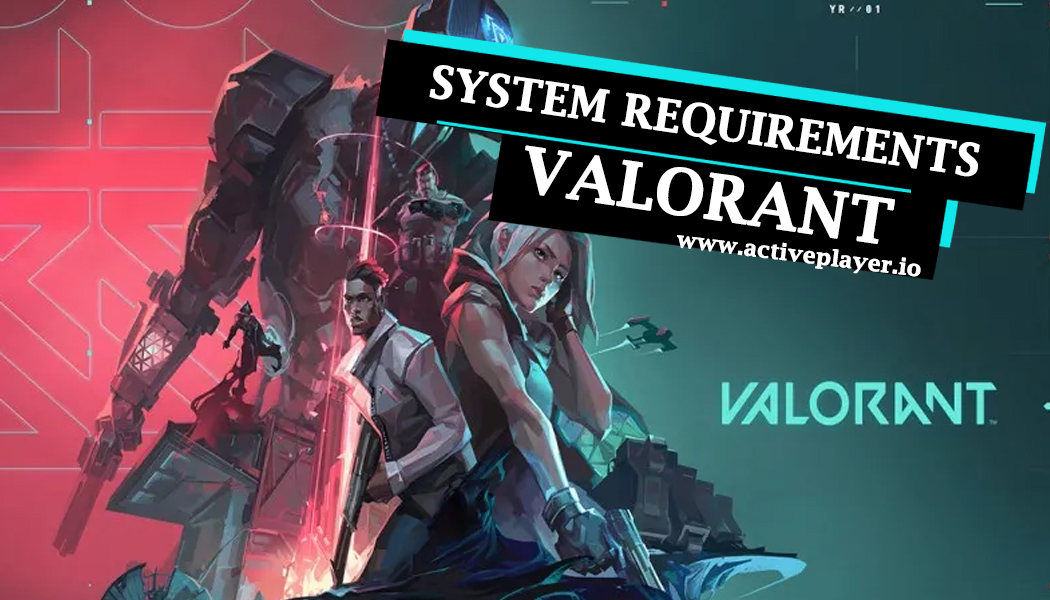 Valorant System Requirements for 2023 - Valorant Info