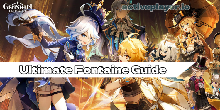 Genshin Impact Ultimate Fontaine Guide