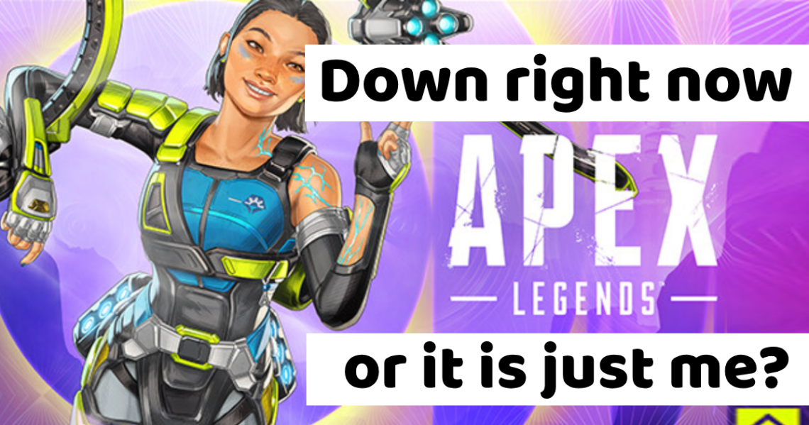Is Apex Legends Down right now or it is just me?