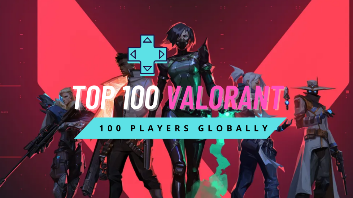 Top 100 Valorant Players Globally